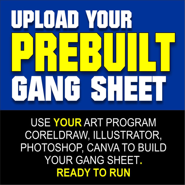 UPLOAD YOUR PREBUILT GANG SHEET